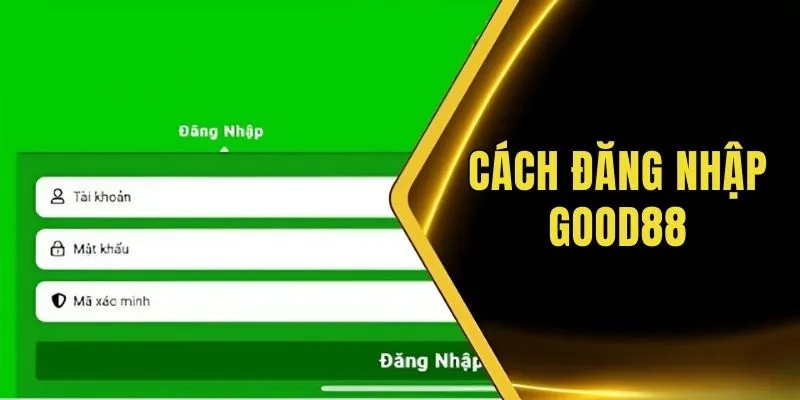 Các bước thực hiện đăng nhập Good88 dễ dàng và đơn giản