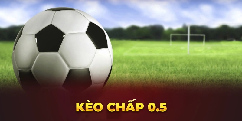 Kèo chấp 0.5 là gì? Chiến thuật soi kèo chấp nữa bất bại