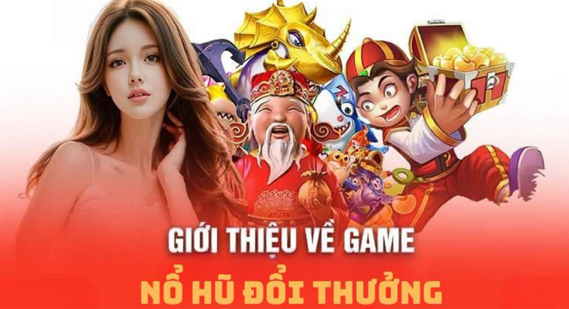 Game Nổ Hũ uy tín – Game giải trí trả thưởng đẳng cấp