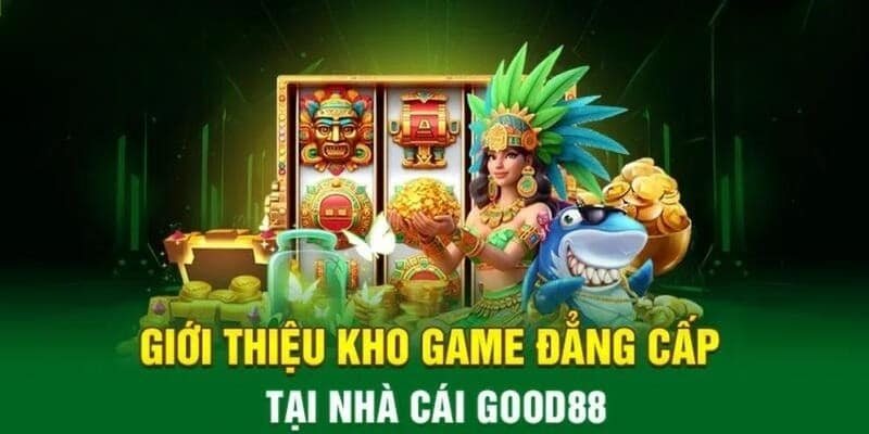 Good88 mang đến kho game phong phú và đẳng cấp