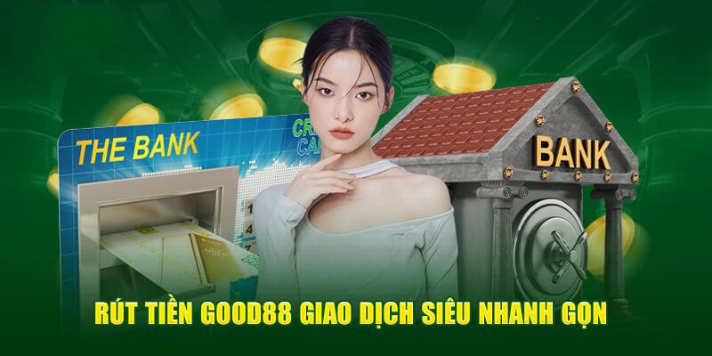 Rút tiền tại nhà cái Good88 bằng tài khoản ngân hàng