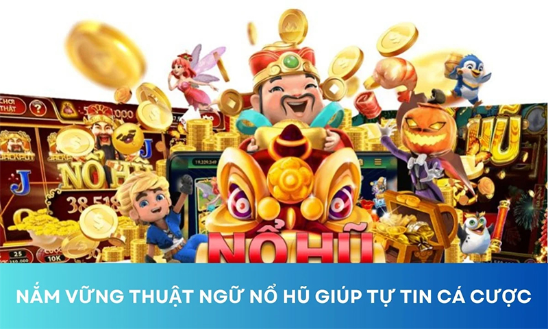 Nắm rõ các thuật ngữ trong Nổ Hũ