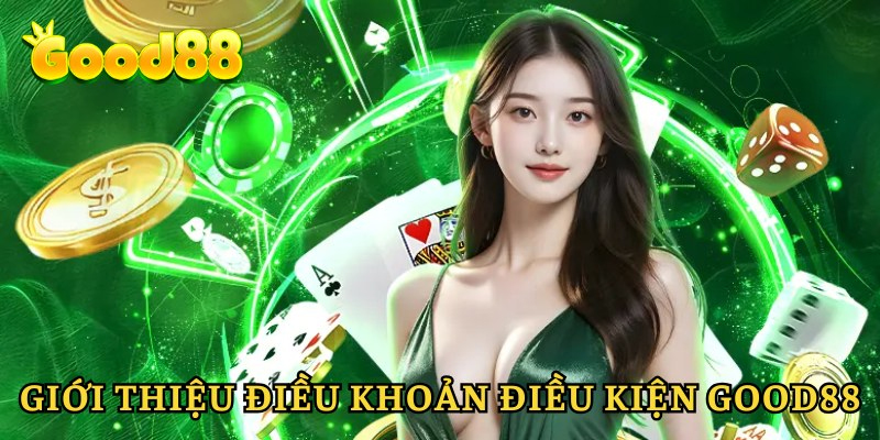Tìm hiểu chính sách và điều khoản và điều kiện Good88